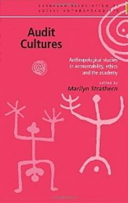 Audit Cultures - Anthropological Studies In Accountability, Ethics And The Academy-..