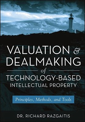 Valuation And Dealmaking Of Technology-Based Intellectual Property: Principles, Methods And Tools, 2-..