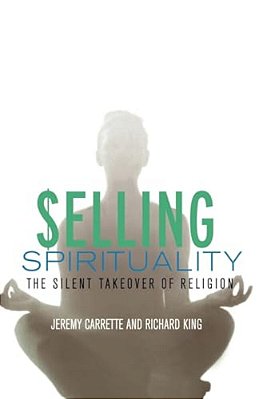Selling Spirituality - The Silent Takeover Of Religion-..