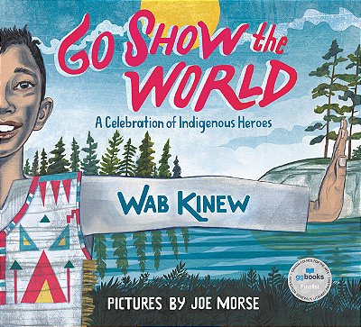 Go Show The World: A Celebration Of Indigenous Heroes-..