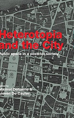 Heterotopia And The City Public Space In A Postcivil Society - Routledge-..