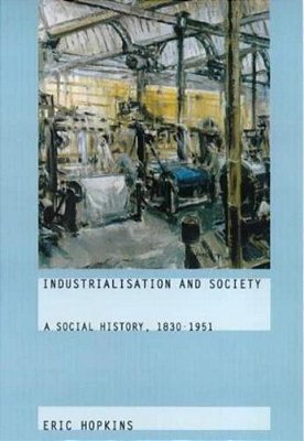 Industrialization And Society. A Social History, 1830-1951-..