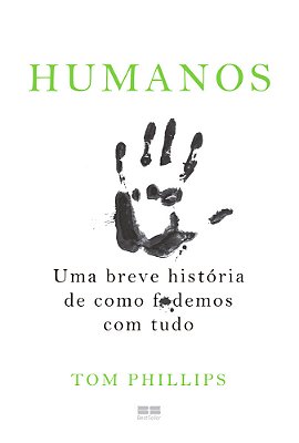 Humanos: Uma Breve História De Como Fodemos Com Tudo..-