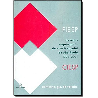 As Redes Empresariais Da Elite Industrial De Sao Paulo 1992 2004 Fiesp/Ciesp..-