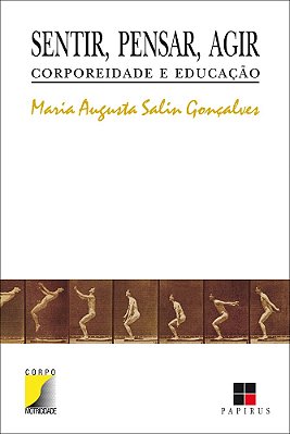 Sentir, Pensar, Agir: Corporeidade E Educação..-