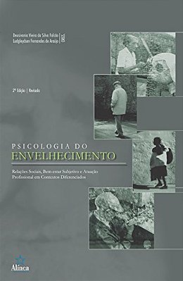 Psicologia Do Envelhecimento: Relações Sociais, Bem-Estar Subjetivo E Atuação Profis - 2ª Edição
