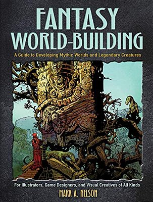 Fantasy World-Building: A Guide To Developing Mythic Worlds And Legendary Creatures-..
