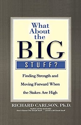 What About The Big Stuff?: Finding Strength And Moving Forward When The Stakes Are High-..
