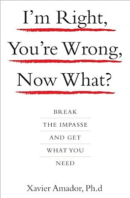 I'm Right, You'Re Wrong, Now What?: Break The Impasse And Get What You Need-..