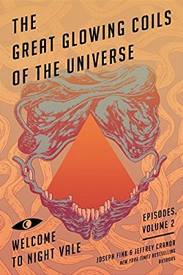 The Great Glowing Coils Of The Universe: Welcome To Night Vale Episodes, Volume 2-..