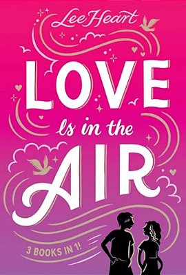 Love Is In The Air 3 Books In 1!: Written In The Stars; Meet Me At Sunset; Playing For Keeps-..