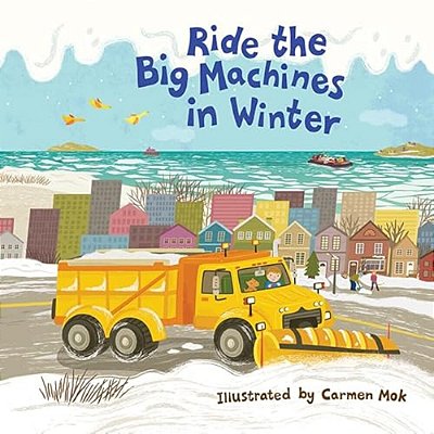 Ride The Big Machines In Winter: My Big Machines Series-..