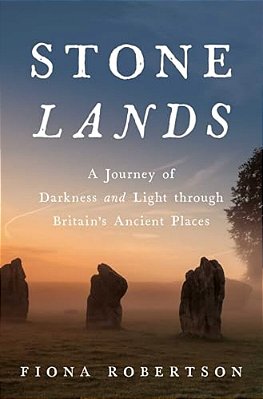 Stone Lands: A Journey Of Darkness And Light Through Britain's Ancient Places-..