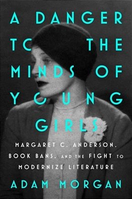A Danger To The Minds Of Young Girls: Margaret C. Anderson, Book Bans, And The Fight To Modernize Literature-..