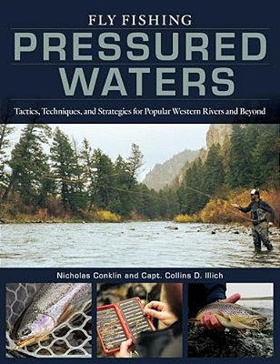 Fly Fishing Pressured Waters: Tactics, Techniques, And Strategies For Popular Western Rivers And Beyond-..