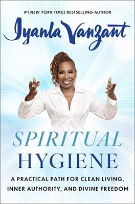 Spiritual Hygiene: A Practical Path For Clean Living, Inner Authority, And Divine Freedom-..