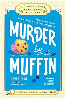 Murder By Muffin: Book 2: Solve The Puzzles--and The Plot Of A Cozy Bakery Mystery!-..