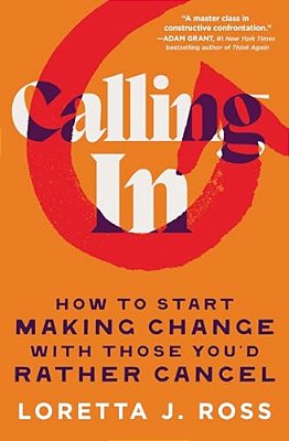 Calling In: How To Start Making Change With Those You'd Rather Cancel-..