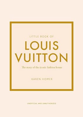 Little Book Of Louis Vuitton - The Story Of The Iconic Fashion House-..