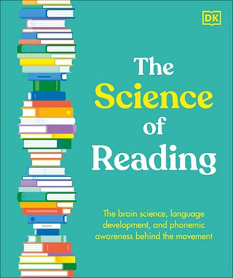 The Science Of Reading: The Brain Science, Language Development, And Phonemic Awareness Behind The Movement-..