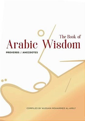 The Book Of Arabic Wisdom: Proverbs And Anecdotes-..
