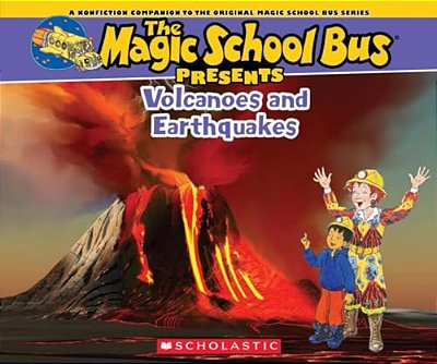The Magic School Bus Presents: Volcanoes & Earthquakes: A Nonfiction Companion To The Original Magic School Bus Series-..