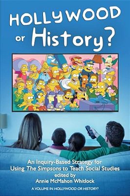 Hollywood Or History?: An Inquiry-Based Strategy For Using The Simpsons To Teach Social Studies-..