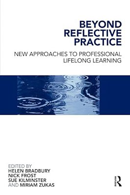 Beyond Reflective Practice: New Approaches To Professional Lifelong Learning-..