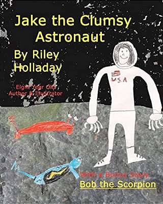 Jake, The Clumsy Astronaut: With A Bonus Story, Bob, The Scorpion-..