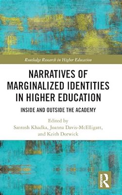 Narratives Of Marginalized Identities In Higher Education: Inside And Outside The Academy-..