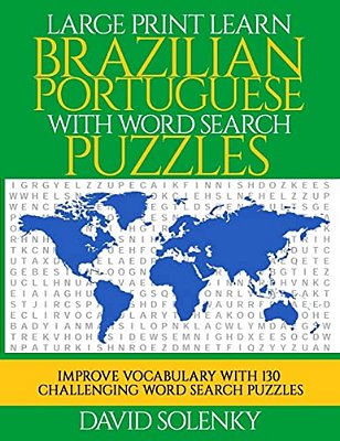 Large Print Learn Brazilian Portuguese With Word Search Puzzles: Learn Brazilian Portuguese Language Vocabulary With Challenging Easy To Read Word Fin-..