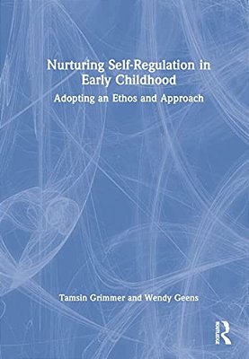 Nurturing Self-Regulation In Early Childhood: Adopting An Ethos And Approach-..