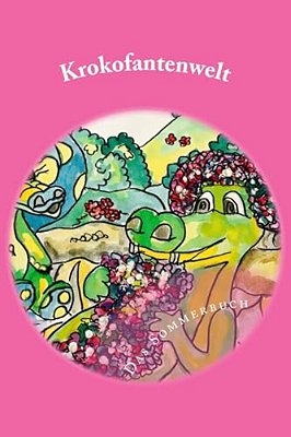 Krokofantenwelt - Das Sommerbuch: Ni.. Ni Und Et.. Et Am Teich-..