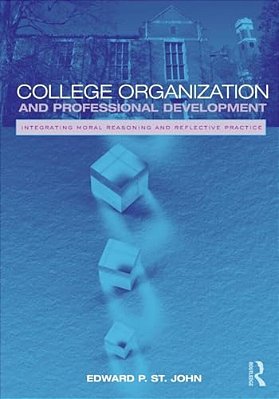 College Organization And Professional Development: Integrating Moral Reasoning And Reflective Practice-..