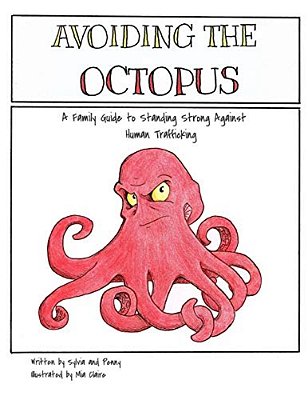 Avoiding The Octopus: A Family Guide To Standing Strong Against Human Trafficking-..