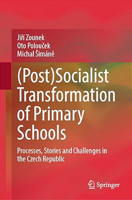 (Post)socialist Transformation Of Primary Schools: Processes, Stories And Challenges In The Czech Republic-..