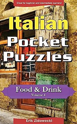 Italian Pocket Puzzles - Food & Drink - Volume 4: A Collection Of Puzzles And Quizzes To Aid Your Language Learning-..