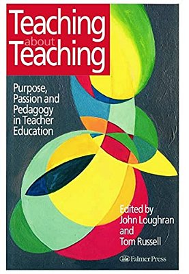 Teaching About Teaching: Purpose, Passion And Pedagogy In Teacher Education-..