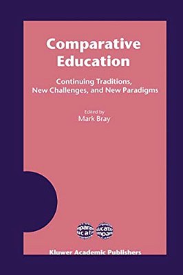 Comparative Education: Continuing Traditions, New Challenges, And New Paradigms-..