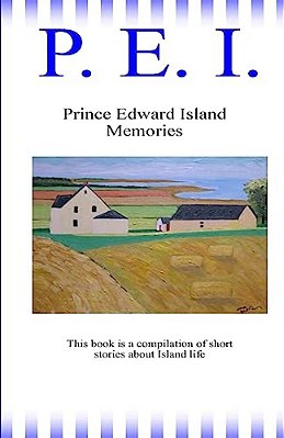 P. E. I.: Prince Eward Island Memories-..