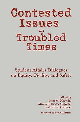 Contested Issues In Troubled Times: Student Affairs Dialogues On Equity, Civility, And Safety-..