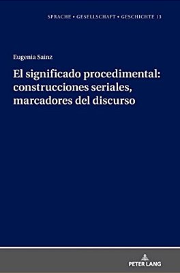 El Significado Procedimental: Construcciones Seriales, Marcadores Del Discurso-..