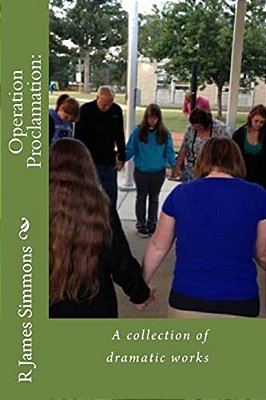 Operation Proclamation: A Collection Of Dramatic Works-..