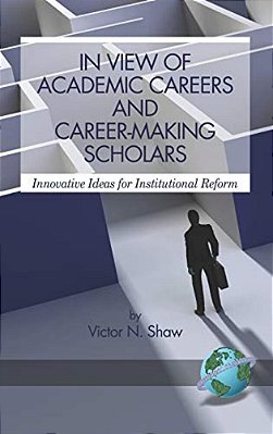 In View Of Academic Careers And Career-Making Scholars: Innovative Ideas For Institutional Reform (Hc)-..