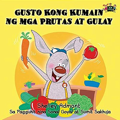 Gusto Kong Kumain Ng Mga Prutas At Gulay: I Love To Eat Fruits And Vegetables (Tagalog Edition)-..
