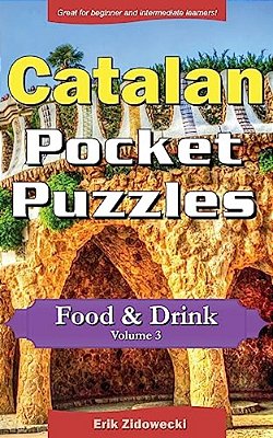 Catalan Pocket Puzzles - Food & Drink - Volume 3: A Collection Of Puzzles And Quizzes To Aid Your Language Learning-..