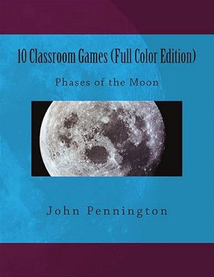 10 Classroom Games (Full Color Edition): Phases Of The Moon-..