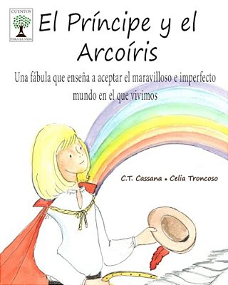 El Príncipe Y El Arcoíris: Una Fábula Que Enseña A Aceptar El Maravilloso E Imperfecto Mundo En El Que Vivimos-..