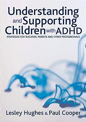 Understanding And Supporting Children With Adhd: Strategies For Teachers, Parents And Other Professionals-..