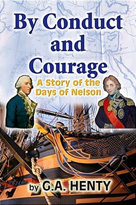 By Conduct And Courage: A Story Of The Days Of Nelson-..